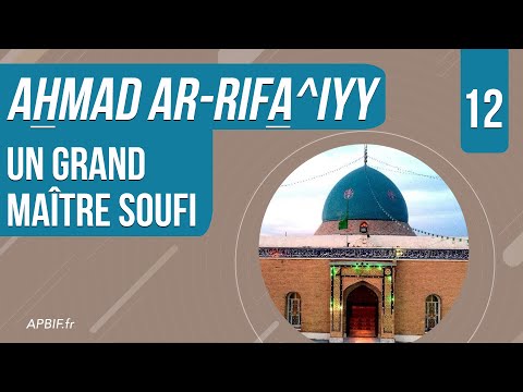 Ramadan 2023 | Ahmad Ar-Rifa^iyy, un grand maître Soufi